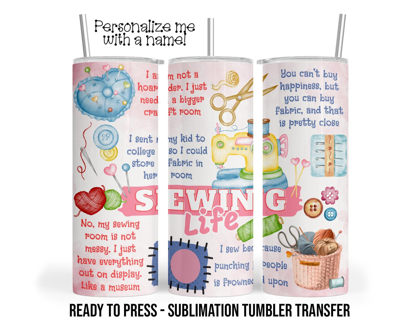 Sewing Life Sublimation Tumbler Transfer Print For 20 oz Tumbler - 30 oz Tumbler Ready to press Heat Transfers SHIPS NEXT DAY