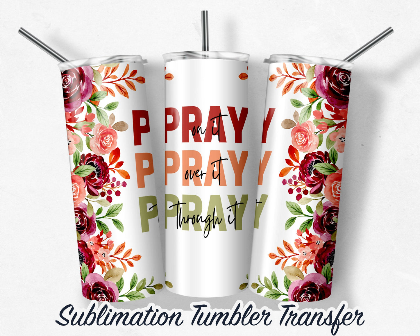 Floral PRAY Sublimation Transfer Print For 20 oz - 30 oz Skinny Tumbler - Ready To Press