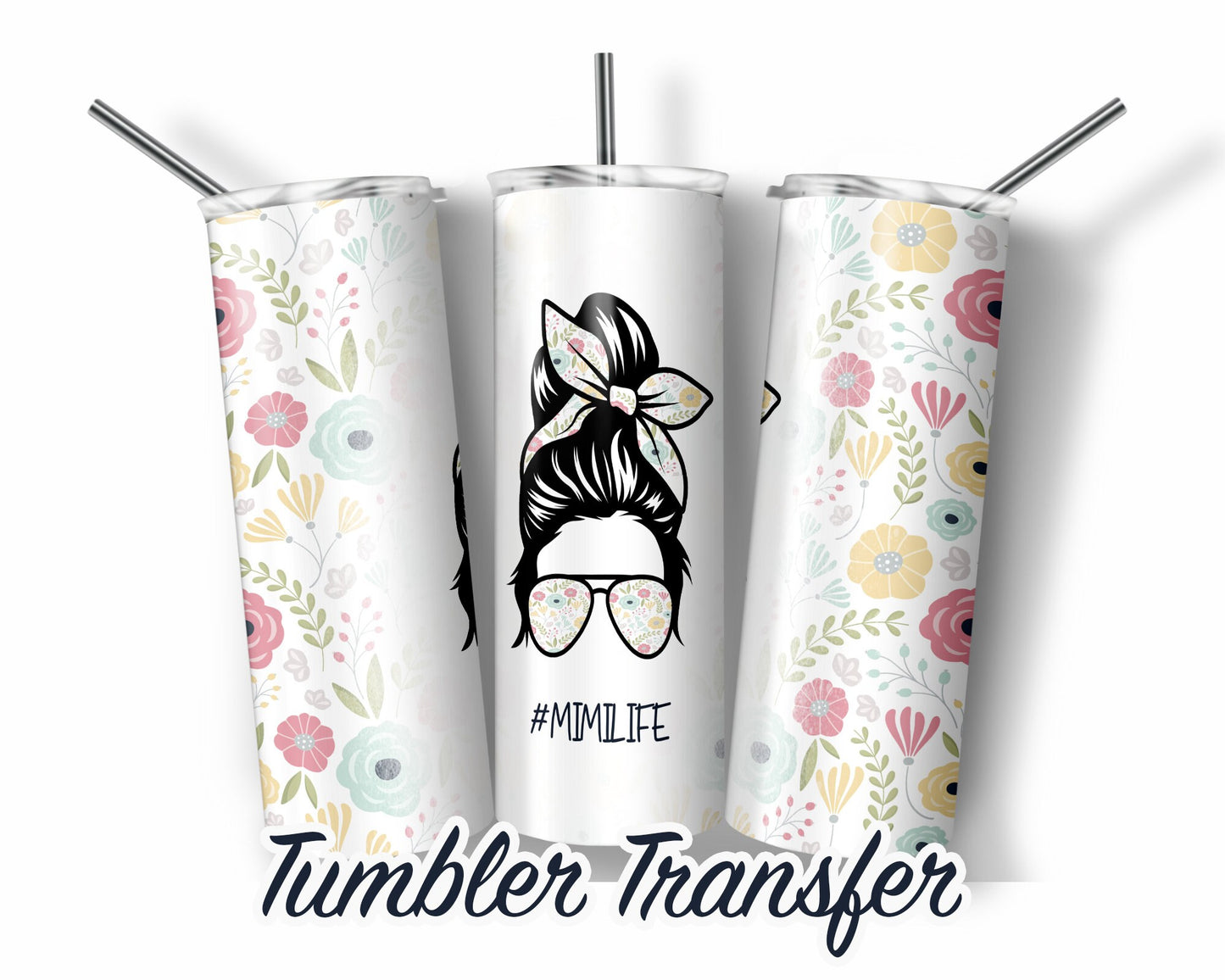 Mimi Life  Sublimation Transfer Print For 20 oz Tumblers - 30 oz Tumblers - Ready To press - Heat Transfers