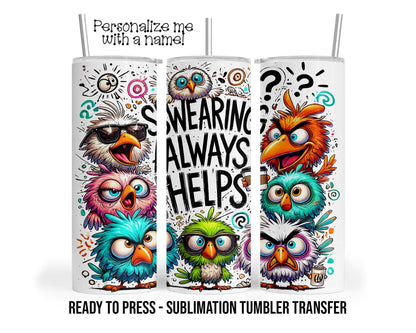 Swearing Always Helps, Sarcastic Birds, Sublimation Tumbler Transfer Print 20oz Tumbler, Ready To press Heat Transfer SHIPS NEXT DAY