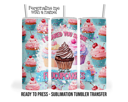 Shut the Fucupcakes, Sarcastic Baker, Cupcakes Sublimation Tumbler Transfer Print 20oz Tumbler, Ready To press Heat Transfer SHIPS NEXT DAY
