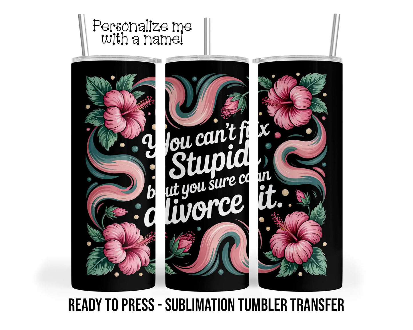 Funny Divorce Sublimation Tumbler Transfer Print 20 oz Tumbler or 30 oz Tumblers - Ready To press Heat Transfers