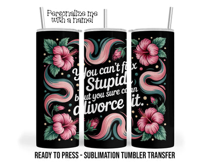 Funny Divorce Sublimation Tumbler Transfer Print 20 oz Tumbler or 30 oz Tumblers - Ready To press Heat Transfers