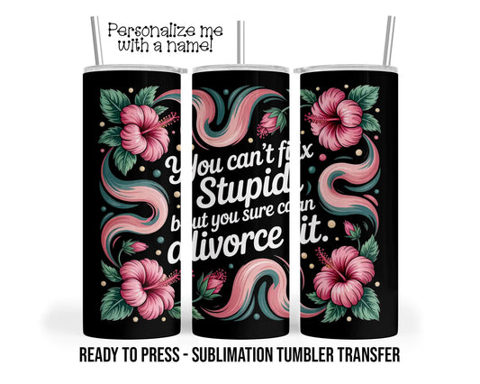 Funny Divorce Sublimation Tumbler Transfer Print 20 oz Tumbler or 30 oz Tumblers - Ready To press Heat Transfers