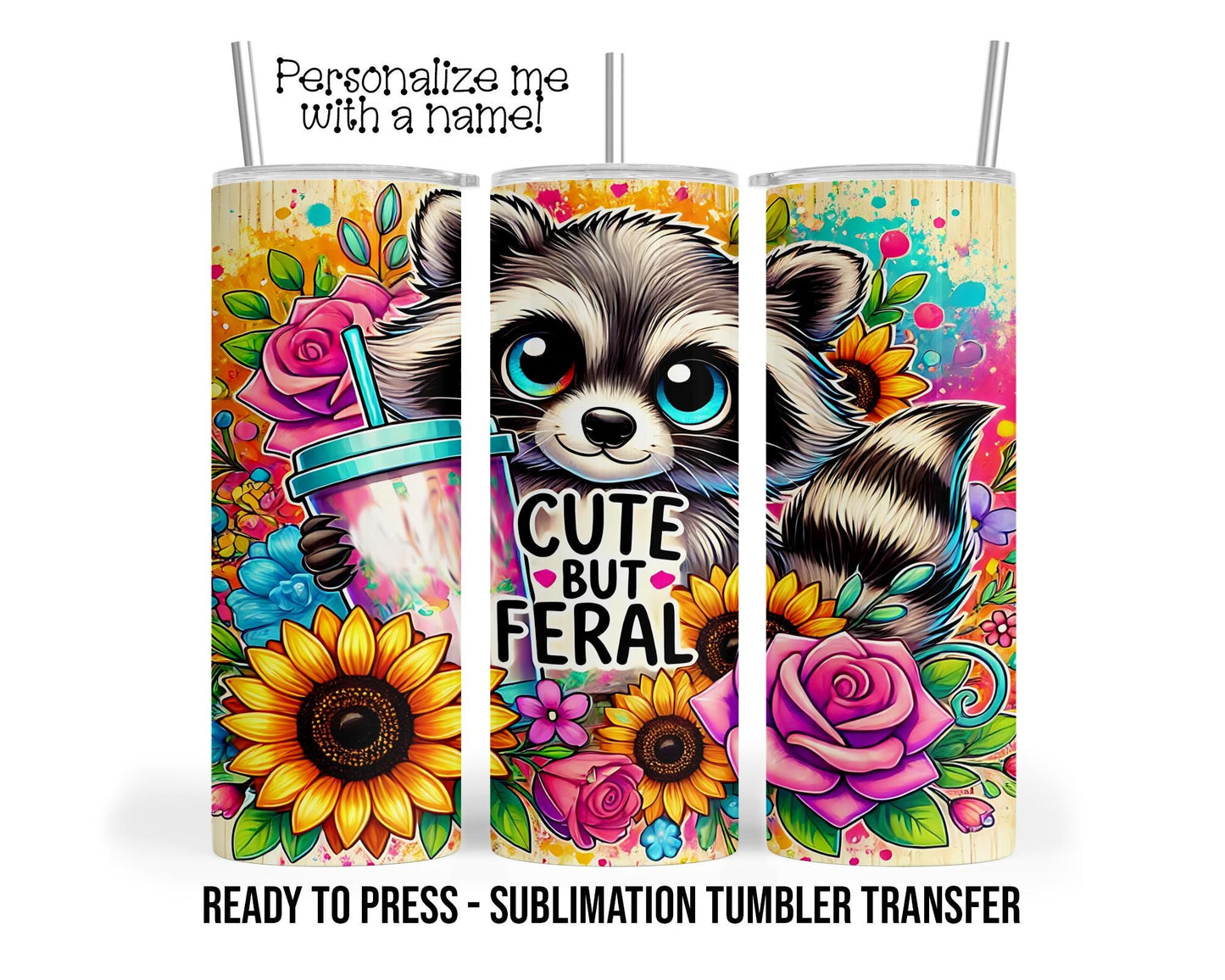 Cute but Feral, Raccoon, Coffee Sublimation Tumbler Transfer Print For 20 oz -or 30 oz Tumbler Ready To press Heat Transfers SHIPS NEXT DAY