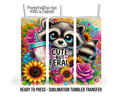 Cute but Feral, Raccoon, Coffee Sublimation Tumbler Transfer Print For 20 oz -or 30 oz Tumbler Ready To press Heat Transfers SHIPS NEXT DAY