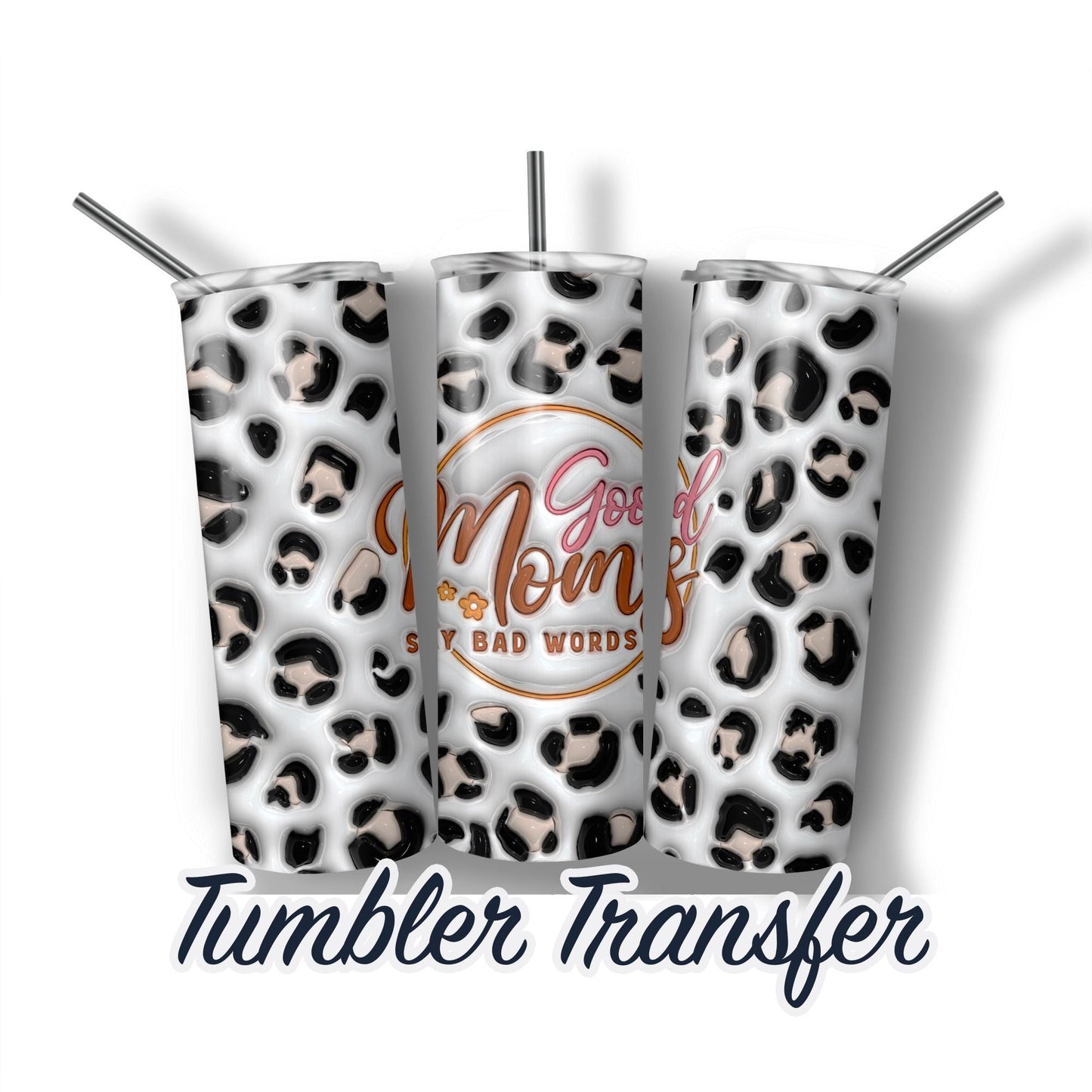 Good Moms say bad words 3D Puff Sublimation Transfer Print For 20 oz or 30 oz Skinny Tumbler Ready To press - Heat Transfers SHIPS NEXT DAY