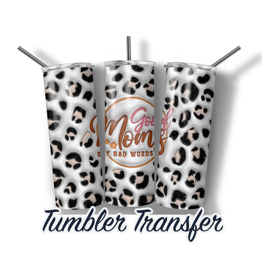 Good Moms say bad words 3D Puff Sublimation Transfer Print For 20 oz or 30 oz Skinny Tumbler Ready To press - Heat Transfers SHIPS NEXT DAY