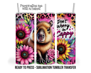 Don't Worry, be Cappy, Capybara Sublimation Tumbler Transfer Print 20 oz Tumbler, 30 oz Tumbler Ready To press Heat Transfers SHIPS NEXT DAY