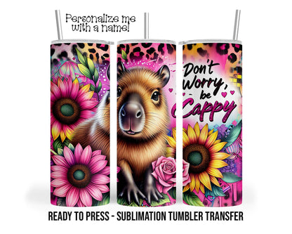 Don't Worry, be Cappy, Capybara Sublimation Tumbler Transfer Print 20 oz Tumbler, 30 oz Tumbler Ready To press Heat Transfers SHIPS NEXT DAY