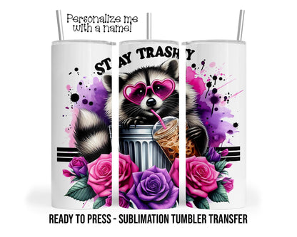 Stay Trashy, Raccoon, Coffee Sublimation Tumbler Transfer Print For 20 oz -or 30 oz Tumbler Ready To press Heat Transfers SHIPS NEXT DAY
