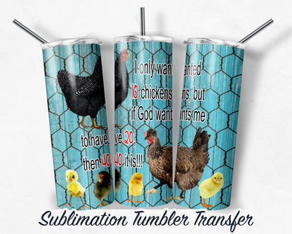 Chicken  Sublimation Transfer Print For 20 oz Tumbler - 30 oz Skinny Tumbler - Ready To press - Heat Transfers SHIPS NEXT DAY