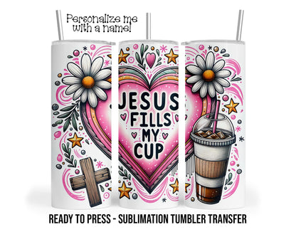 Jesus fills my cup, psalm 23:5 Sublimation Tumbler Transfer Print 20 oz Tumbler - 30 oz Tumbler Ready To press Heat Transfers SHIPS NEXT DAY