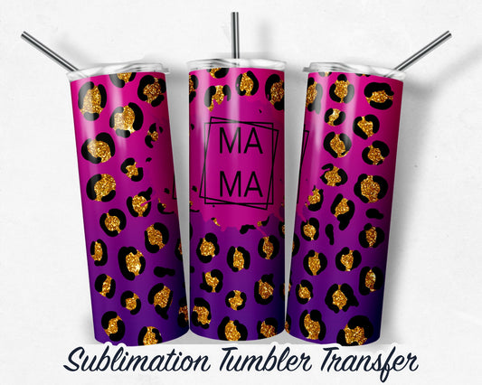 Leopard Mama  Sublimation Transfer Print For 20 oz Tumblers - 30 oz Tumblers - Ready To press - Heat Transfers SHIPS NEXT DAY