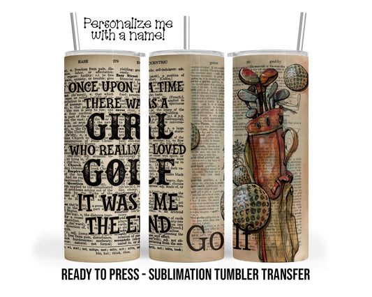 Girl Who Really Loves Golf , Girl Golfer Sublimation Tumbler Transfer Print 20oz Tumbler, Ready To press Heat Transfer SHIPS NEXT DAY
