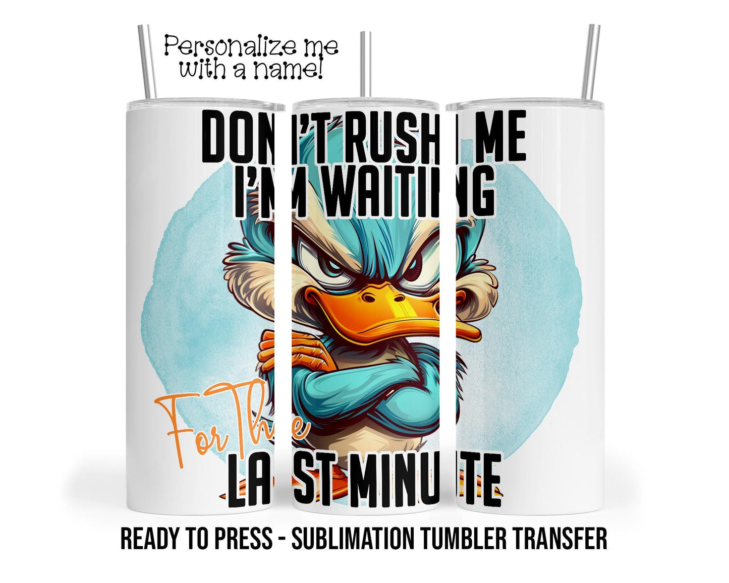 Funny Duck Sublimation Tumbler Transfer Print For 20 oz Tumbler - 30 oz Tumbler - Ready to press Heat Transfers SHIPS NEXT DAY