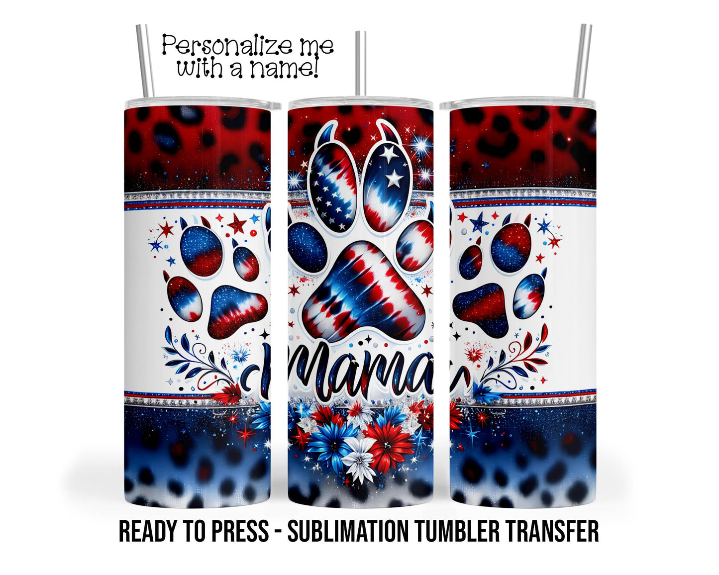 Patriotic, Pet Mama, Dog Mom Sublimation Tumbler Transfer Print 20 oz Tumbler - 30 oz Tumbler Ready To press Heat Transfers SHIPS NEXT DAY