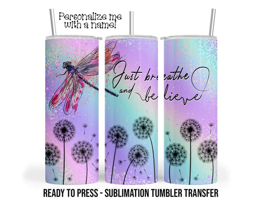 Just Breathe and Believe, Dandelion Pastel Sublimation Tumbler Transfer Print 20oz Tumbler, Ready To press Heat Transfer SHIPS NEXT DAY