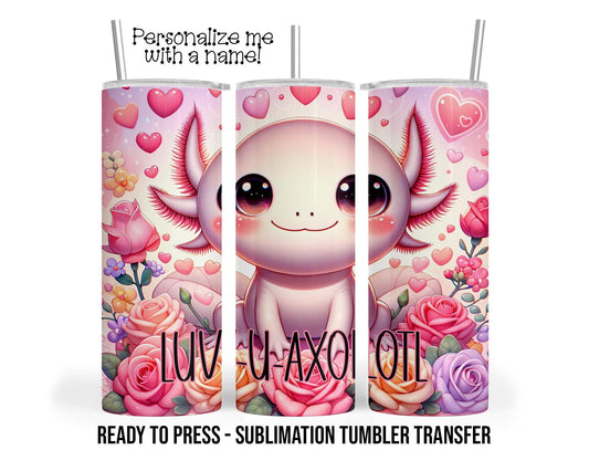 Sublimation Tumbler Transfer Print 20oz Tumbler, Ready To press Heat Transfer Luv U Axolotl