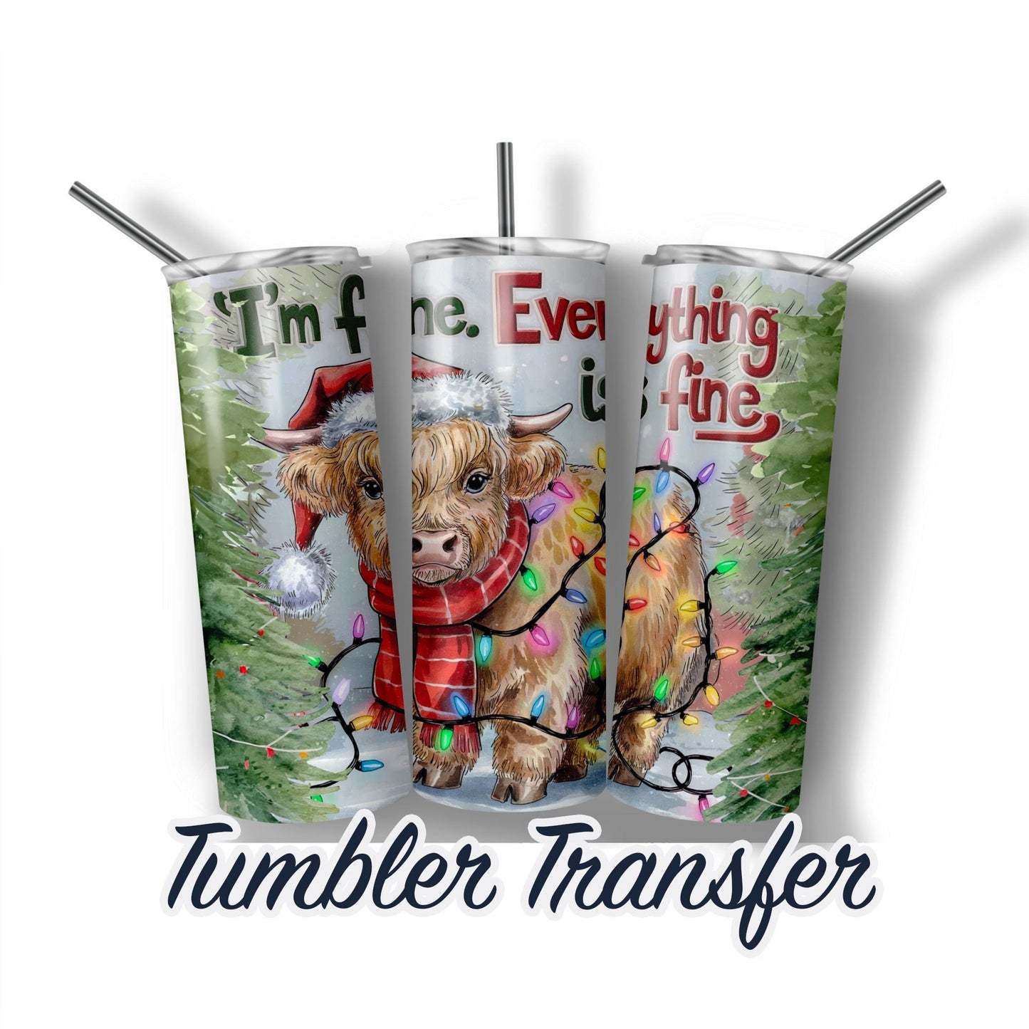 Funny Christmas Highland Cow Everything is Fine Sublimation Transfer Print 20oz-30oz Tumblers Ready To press Transfers Ships Next Day