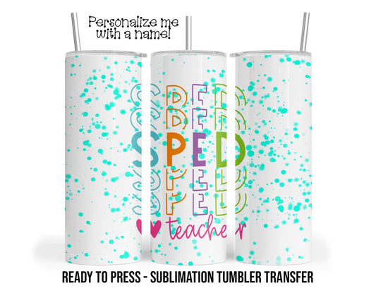 Sped, IEP, Special Education Sublimation Tumbler Transfer Print 20oz Tumblers , 30oz Tumblers, Ready To press, Heat Transfers SHIPs NEXT DAY