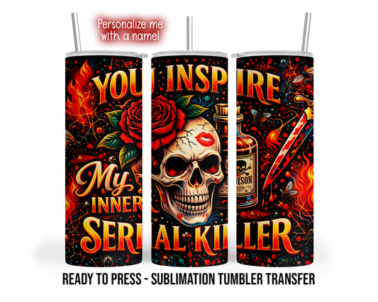 Three tumbler views show a skull, red rose, flames, poison bottle and knife with You inspire my inner serial killer lettering.