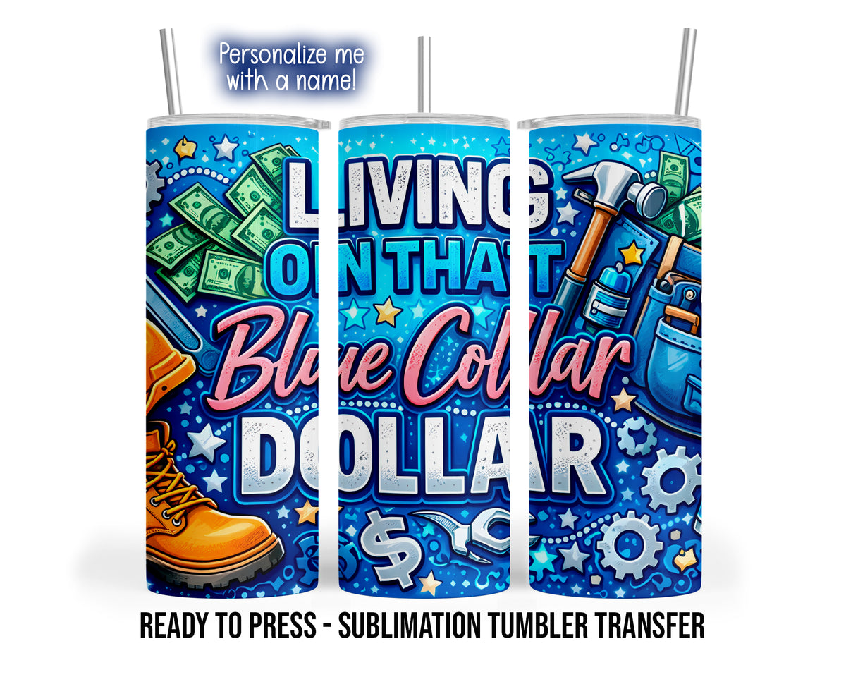 Three tumbler views show Living on That Blue Collar Dollar lettering with tools, boots, gears and money on bright blue.