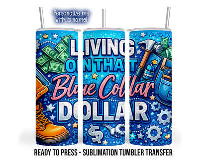 Three tumbler views show Living on That Blue Collar Dollar lettering with tools, boots, gears and money on bright blue.