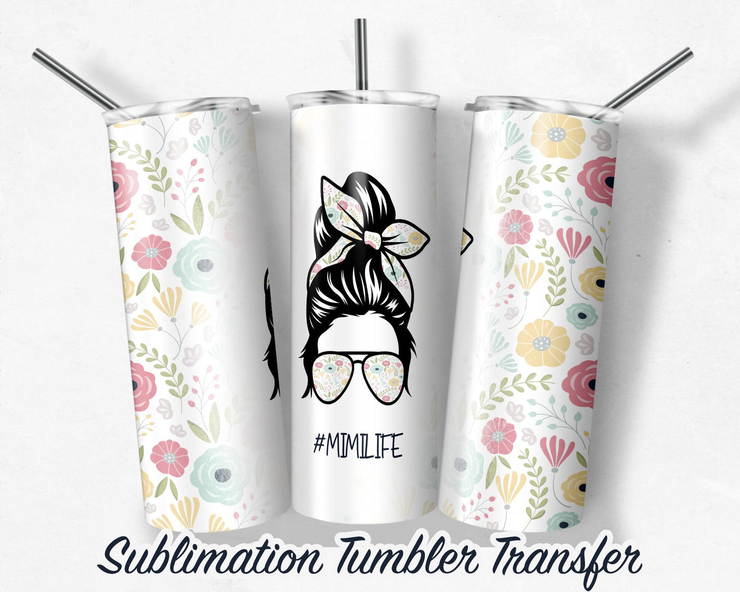 MIMI Life  Sublimation Transfer Print For 20 oz Tumblers - 30 oz Tumblers - Ready To press - Heat Transfers