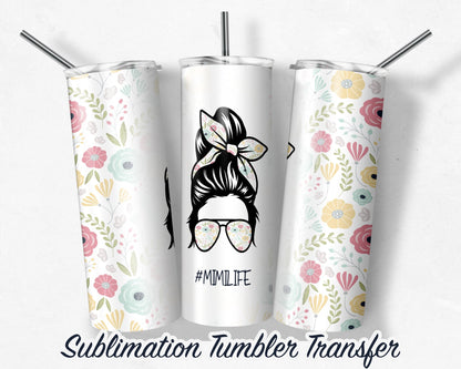 MIMI Life  Sublimation Transfer Print For 20 oz Tumblers - 30 oz Tumblers - Ready To press - Heat Transfers