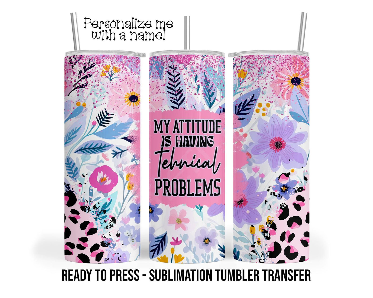 My Attitude, Sarcastic Sublimation Tumbler Transfer Print For 20 oz Tumbler or 30 oz Tumbler Ready to Press Heat Transfers SHIPS NEXT DAY