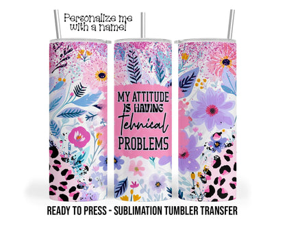My Attitude, Sarcastic Sublimation Tumbler Transfer Print For 20 oz Tumbler or 30 oz Tumbler Ready to Press Heat Transfers SHIPS NEXT DAY