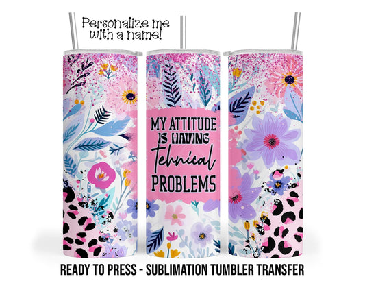 My Attitude, Sarcastic Sublimation Tumbler Transfer Print For 20 oz Tumbler or 30 oz Tumbler Ready to Press Heat Transfers SHIPS NEXT DAY