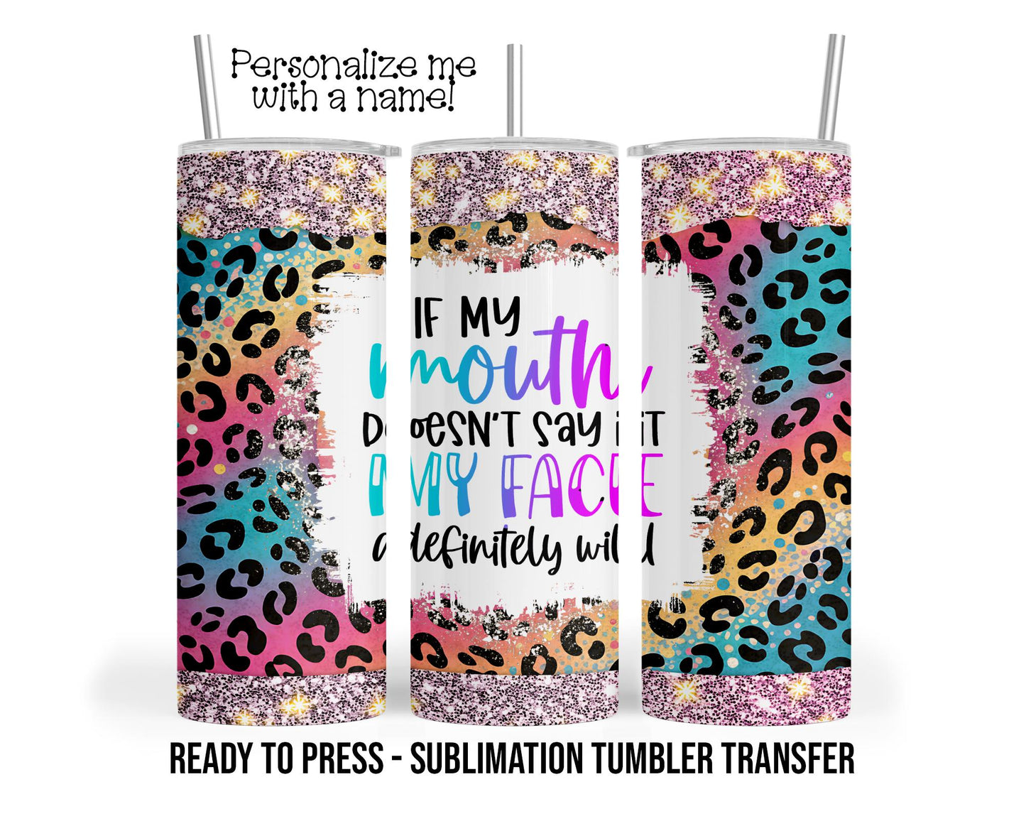 Sublimation Tumbler Transfer Print 20oz Tumbler, Ready To press Heat Transfer | Sarcastic Tumbler Wraps | If My Mouth Doesn't Say it
