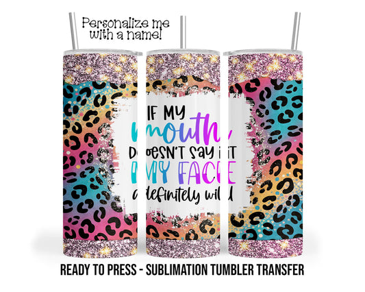 Sublimation Tumbler Transfer Print 20oz Tumbler, Ready To press Heat Transfer | Sarcastic Tumbler Wraps | If My Mouth Doesn't Say it