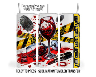 True Crime and Wine Sublimation Tumbler Transfer Print For 20 oz Tumbler - 30 oz Tumbler - Ready to press Heat Transfers SHIPS NEXT DAY