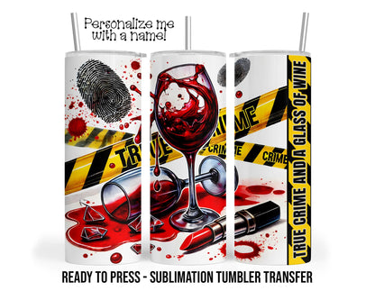 True Crime and Wine Sublimation Tumbler Transfer Print For 20 oz Tumbler - 30 oz Tumbler - Ready to press Heat Transfers SHIPS NEXT DAY