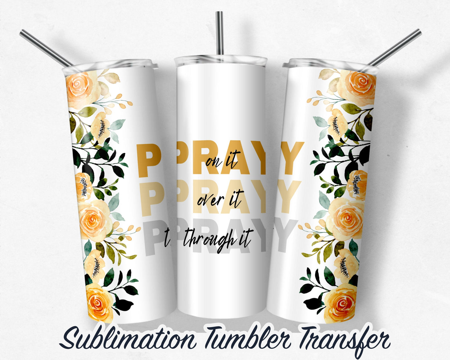Yellow Floral Pray Sublimation Transfer Print For 20 oz - 30 oz Skinny Tumbler - Ready To Press SHIPS NEXT DAY