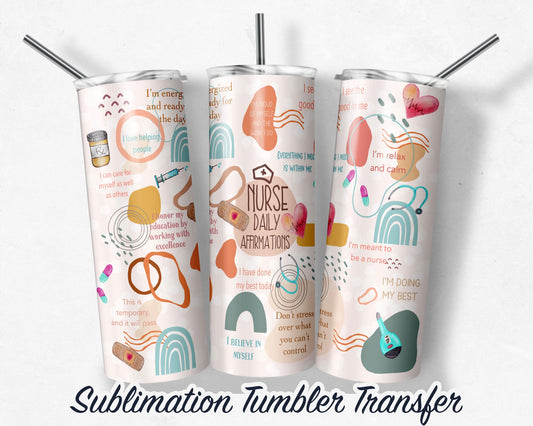 Nurse Daily Affirmations  Sublimation Transfer Print For 20 oz Tumblers - 30 oz Tumblers - RTP - Heat Transfers