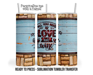 Sublimation Tumbler Transfer Print 20oz Tumbler, Ready To press Heat Transfer | All You Need Is Love And Wine | Wine Tumbler Wraps