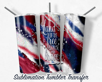 Land of the Free -  Sublimation Transfer Print For 20 oz Tumbler - 30 oz Skinny Tumbler - Ready To press - Heat Transfers SHIPS NEXT DAY