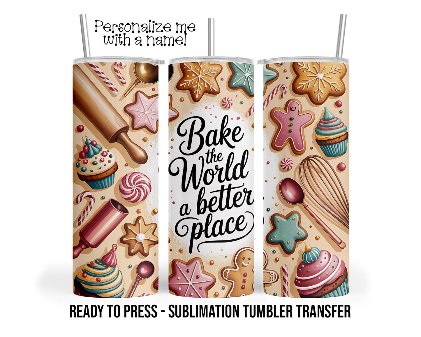 Bake the World a Better Place, Holiday Baking Sublimation Tumbler Transfer Print 20oz Tumbler, Ready To press Heat Transfer SHIPS NEXT DAY