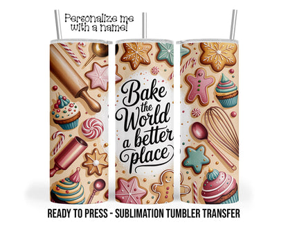 Bake the World a Better Place, Holiday Baking Sublimation Tumbler Transfer Print 20oz Tumbler, Ready To press Heat Transfer SHIPS NEXT DAY