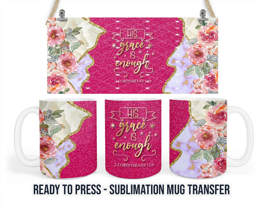 His Grace is Enough Sublimation Transfer Print For 11 oz - 15 oz Mugs - Ready To press - Heat Transfer SHIPS NEXT DAY