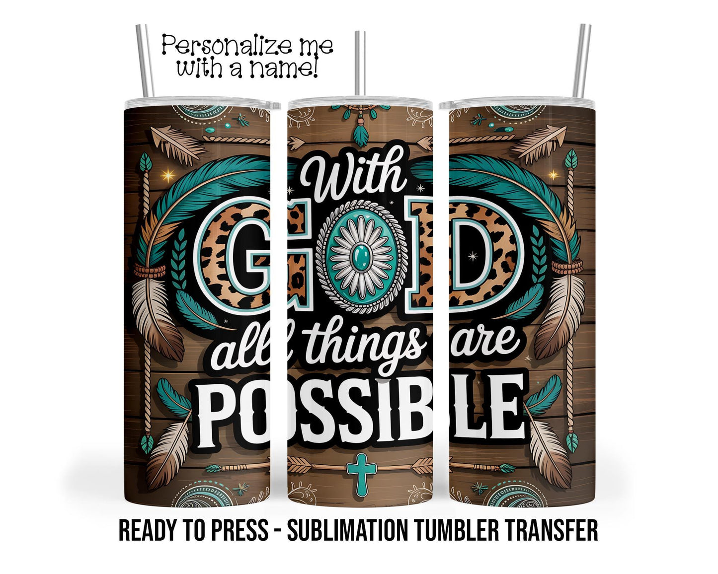 With God All Things Are Possible Sublimation Tumbler Transfer Print 20oz Tumbler, Ready To press Heat Transfer SHIPS NEXT DAY