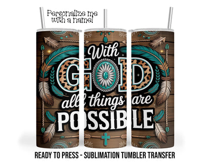 With God All Things Are Possible Sublimation Tumbler Transfer Print 20oz Tumbler, Ready To press Heat Transfer SHIPS NEXT DAY