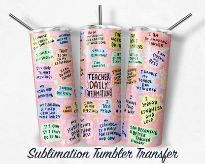 Teacher Daily Affirmation  Sublimation Transfer Print For 20 oz Tumbler - 30 oz Skinny Tumbler - RTP - Heat Transfers