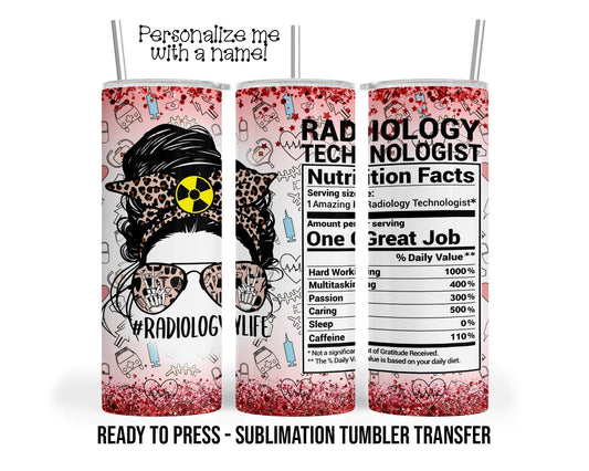 Radiology Tech, Nutrition Fact Sublimation Tumbler Transfer Print For 20 oz - 30 oz  Tumbler - Ready To press - Heat Transfer SHIPS NEXT DAY