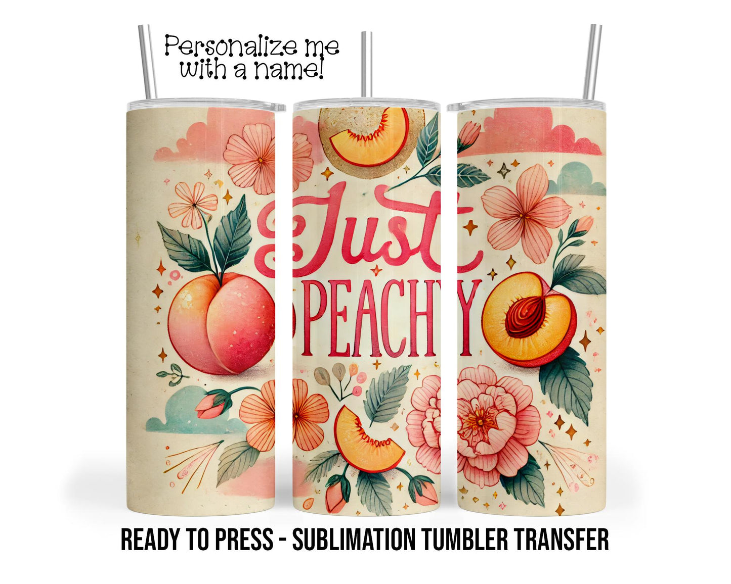 Just Peachy Sublimation Tumbler Transfer Print For 20 oz Tumbler - 30 oz  Tumbler - Ready to Press - Heat Transfers SHIPS NEXT DAY