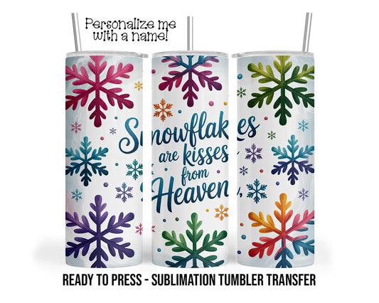 Snowflakes are Kisses from Heaven Sublimation Tumbler Transfer Print 20oz Tumbler, Ready To press Heat Transfer SHIPS NEXT DAY